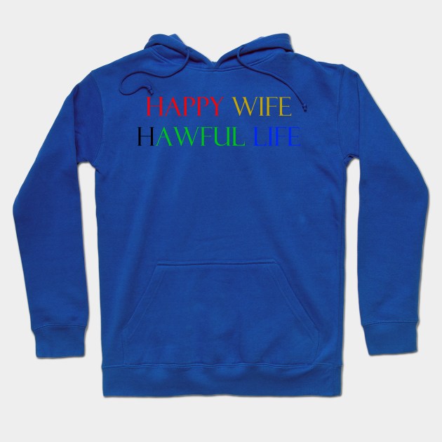 Happy wife awful life Hoodie by FranciscoCapelo